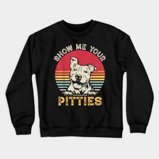 Show Me Your Pitties  Pitbull Dog Crewneck Sweatshirt